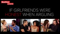 If Girlfriends Were Honest When Arguing