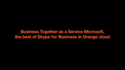 [EN] Business Together as a Service Microsoft, the best of Skype for Business in Orange cloud.