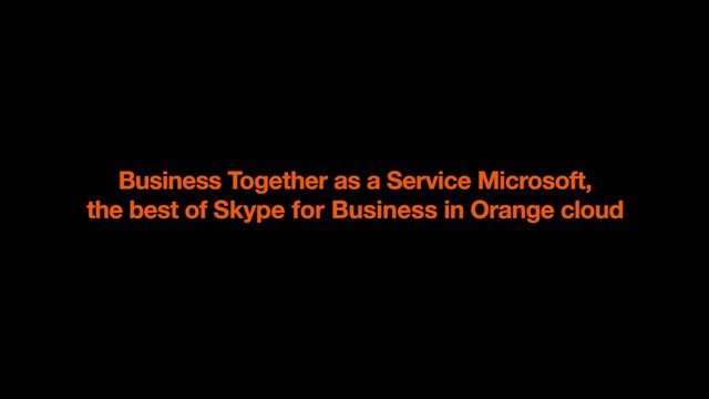 [EN] Business Together as a Service Microsoft, the best of Skype for Business in Orange cloud.