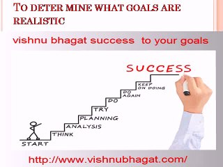vishnu-bhagat-To-deter-mine-what-goals-are-realistic