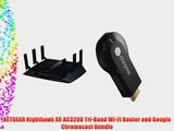 NETGEAR Nighthawk X6 AC3200 Tri-Band Wi-Fi Router and Google Chromecast Bundle