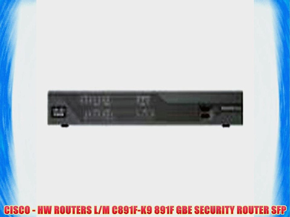 CISCO - HW ROUTERS L/M C891F-K9 891F GBE SECURITY ROUTER SFP