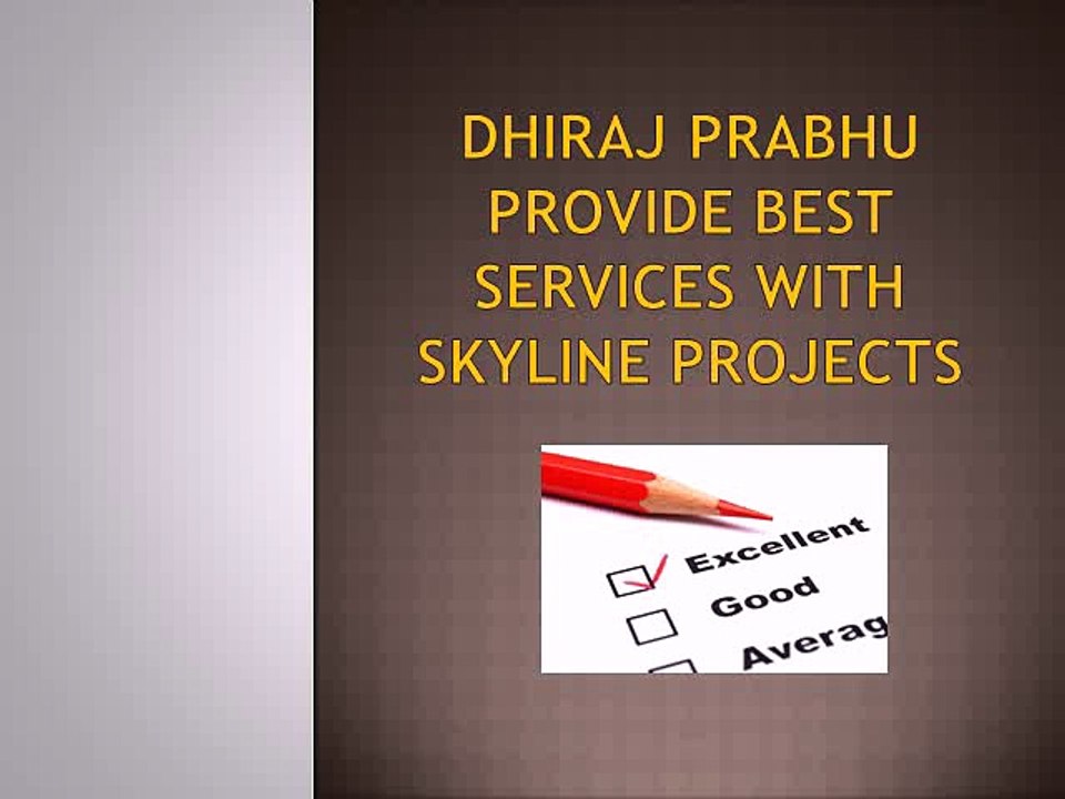 Dhiraj Prabhu provide best services with skyline projects