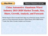 China Automotive Aluminum Wheel Industry 2015-2020 Market Trends, Size, Share, Growth, Analysis, and Forecasts