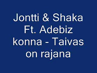 Jontti & Shaka ft. Adebiz konna - Taivas on rajana