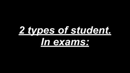 2 types of student in exam.