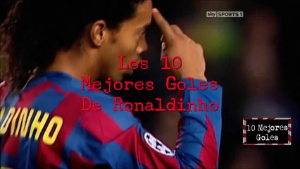 Los 10 Mejores Goles de Ronaldinho
