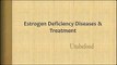 Estrogen Deficiency Diseases & Treatment   Heart Disease   Nutrition Tips   Health