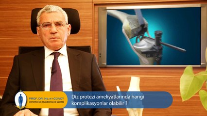 Diz Protezi Ameliyatlarında hangi komplikasyonlar olabilir? – Prof. Dr. Nejat Güney