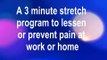 A three minute stretch program to help prevent pain at work or home.