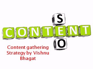 Content gathering Strategy by Vishnu Bhagat
