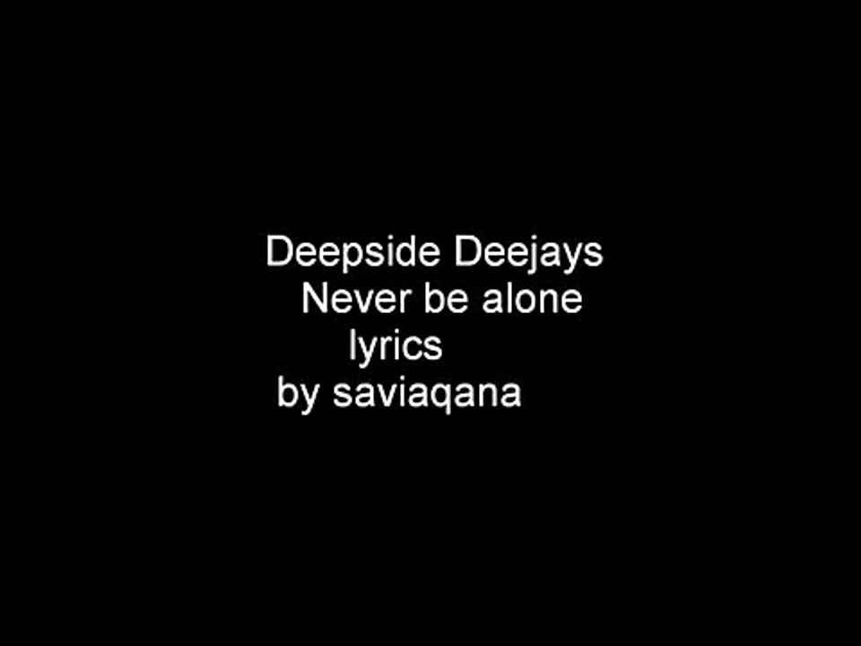Deepside Deejays Never Be Alone Lyrics