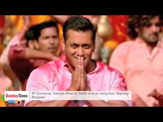 BT Exclusive  Salman Khan in 'Selfie Le Le Re' Song From 'Bajrangi Bhaijaan'