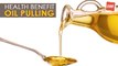 Oil Pulling - Health Benefits | Health Tips