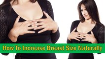 How To Increase Breast Size Naturally - Natural Ways To Increase Breast Size