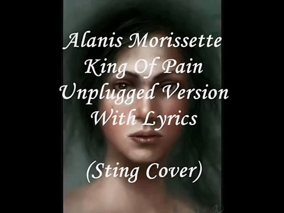 Alanis Morissette ~ King Of Pain Unplugged Version With Lyrics