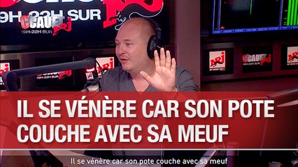 Il se vénère car son pote couche avec sa meuf - C'Cauet sur NRJ