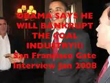 OBAMA tells San Francisco He WILL BANKRUPT THE COAL INDUSTRY Energy to SKYROCKET!!