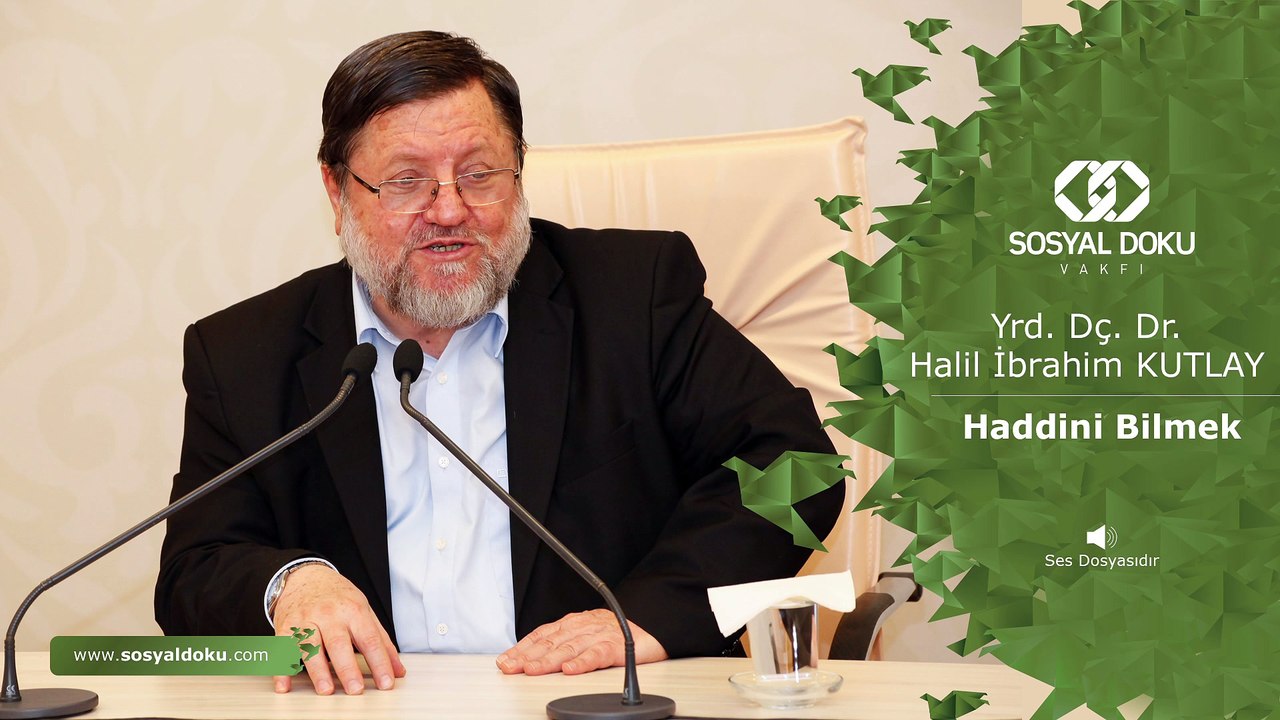6) Yrd. Doç. Dr. Halil İbrahim Kutlay - Haddini Bilmek - Karakter Eğitimi