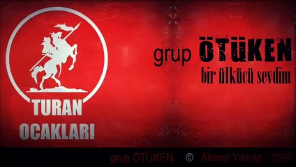 GRUP ÖTÜKEN - BİR ÜLKÜCÜ SEVDİM