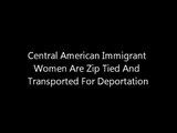 Immigrant Women Zip Tied & Detained For Deportation