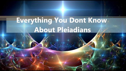 Everything You Dont Know About Pleiadians