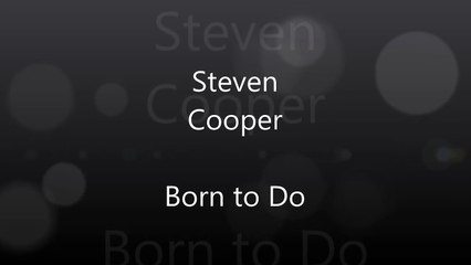 Steven Cooper - Born to Do (Lyrics)