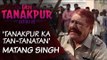 Miss Tanakpur Haazir Ho | Character Promo: Matang Singh | Om Puri | Tanakpur Ka Tan-Tanatan
