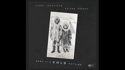 Larry Lovestein (Mac Miller) and Ariana Grande - Baby It's Cold Outside