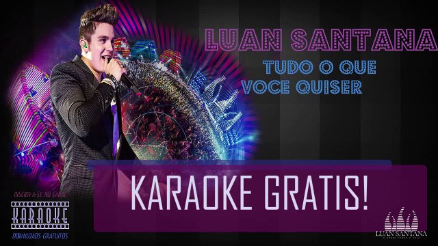 Karaoke - Tudo o que Voce Quiser - Luan Santana - PlayBack Gratis.