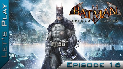Let's Play | Batman Arkham Asylum : Episode 16