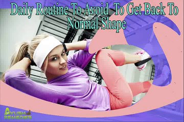 Easy Daily Routine To Avoid After Gaining Weight To Get Back To Normal Shape