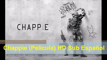 Chappie (2015) HD 1080p [Película] [Mega] [Sub Español] [Descargar] [Download]