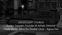 Frank Martin: Mass for Double Choir - Agnus Dei - GHOSTLIGHT CHORUS