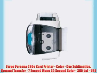 Fargo Persona C30e Card Printer - Color - Dye Sublimation Thermal Transfer - 7 Second Mono