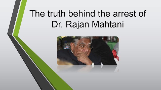 The truth behind the arrest of Dr. Rajan Mahtani