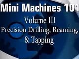 MILLING DVD From Chronos  - Mini Machines 101 Vol. 3: Precision Drilling, Reaming & Tapping