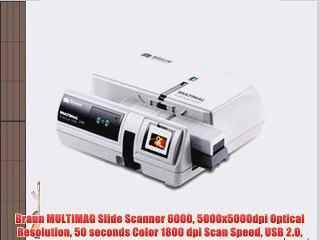 Braun MULTIMAG Slide Scanner 6000 5000x5000dpi Optical Resolution 50 seconds Color 1800 dpi