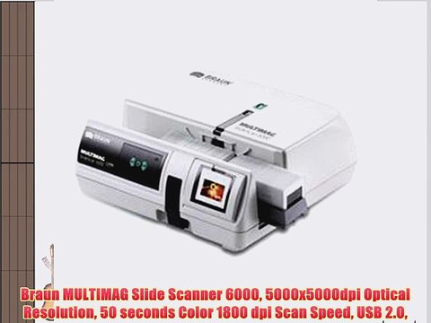 Braun MULTIMAG Slide Scanner 6000 5000x5000dpi Optical Resolution 50 seconds Color 1800 dpi