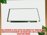 DELL INSPIRON 15-3542 LAPTOP LCD SCREEN 15.6 WXGA HD DIODE (SUBSTITUTE REPLACEMENT LCD SCREEN