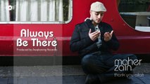 Maher Zain - Always Be There | Official Audio