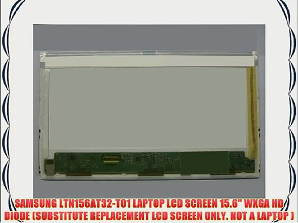 SAMSUNG LTN156AT32-T01 LAPTOP LCD SCREEN 15.6 WXGA HD DIODE (SUBSTITUTE REPLACEMENT LCD SCREEN