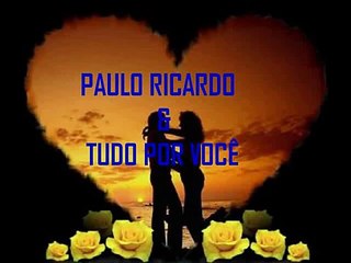 PAULO RICARDO - TUDO POR VOCÊ