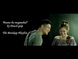 "Paano ba magmahal" by Pencil grip (The Breakup playlist)