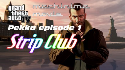 GTA IV Movie - Pekka Episode 1 - Pekka in Strip Club (Striptease Club Rampage)