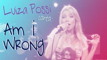 Luiza Possi - Am I Wrong (Nico & Vinz) | Lab LP
