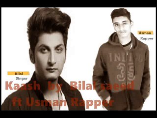New song bilal saeed  (kaash) FT usman RApper punjabi