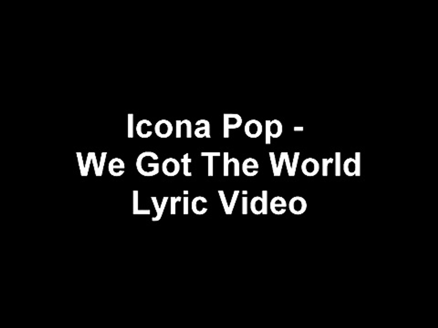 Slik Asser at klemme LYRICS] Icona Pop - We Got The World [HD] (Pitch Perfect 2) - video  Dailymotion