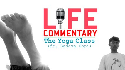 Life Commentary - The Yoga Class (ft. Badava Gopi) | Put Chutney