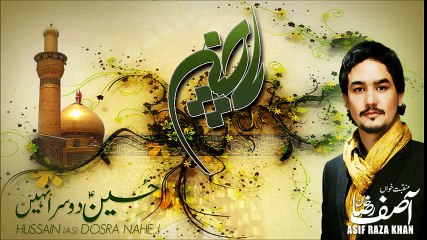 Asif Raza Khan Manqabat "Hussain(a.s) Dosra Nahe"